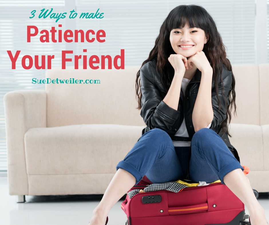 3 Ways to Make Patience Your Friend -Sue Detweiler – #HealingRain