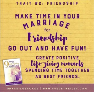 Trait #2 (Friendship) - 9 Traits of a Life Giving Marriage by Sue Detweiler