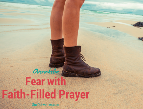 Overwhelm Fear with Faith-Filled Prayer