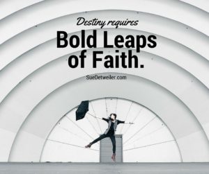 Destiny Requires Bold Leaps of Faith