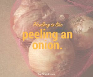 Healing is Like Peeling an Onion