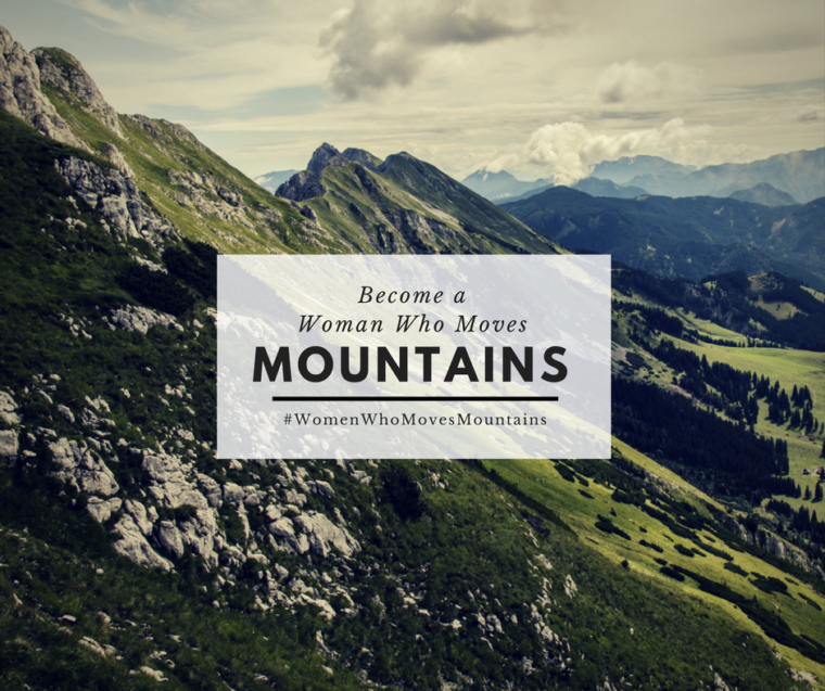 Become a Woman Who Moves Mountains