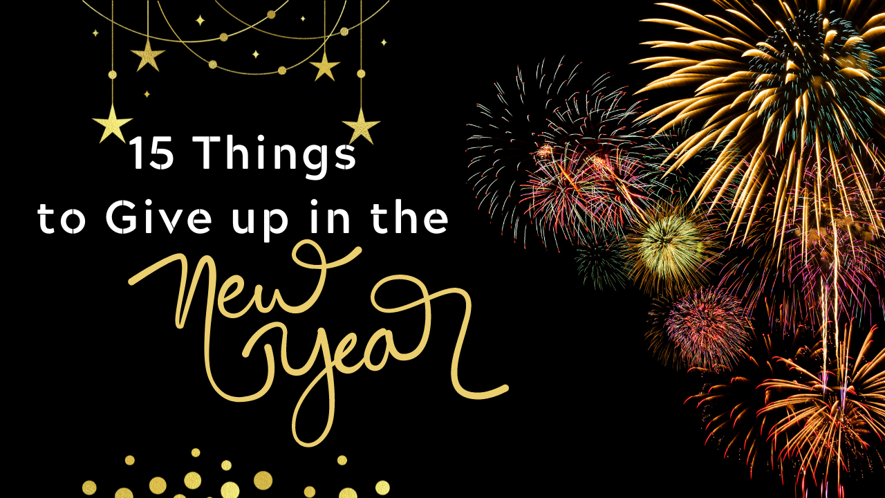 15 Things to give up in the new year