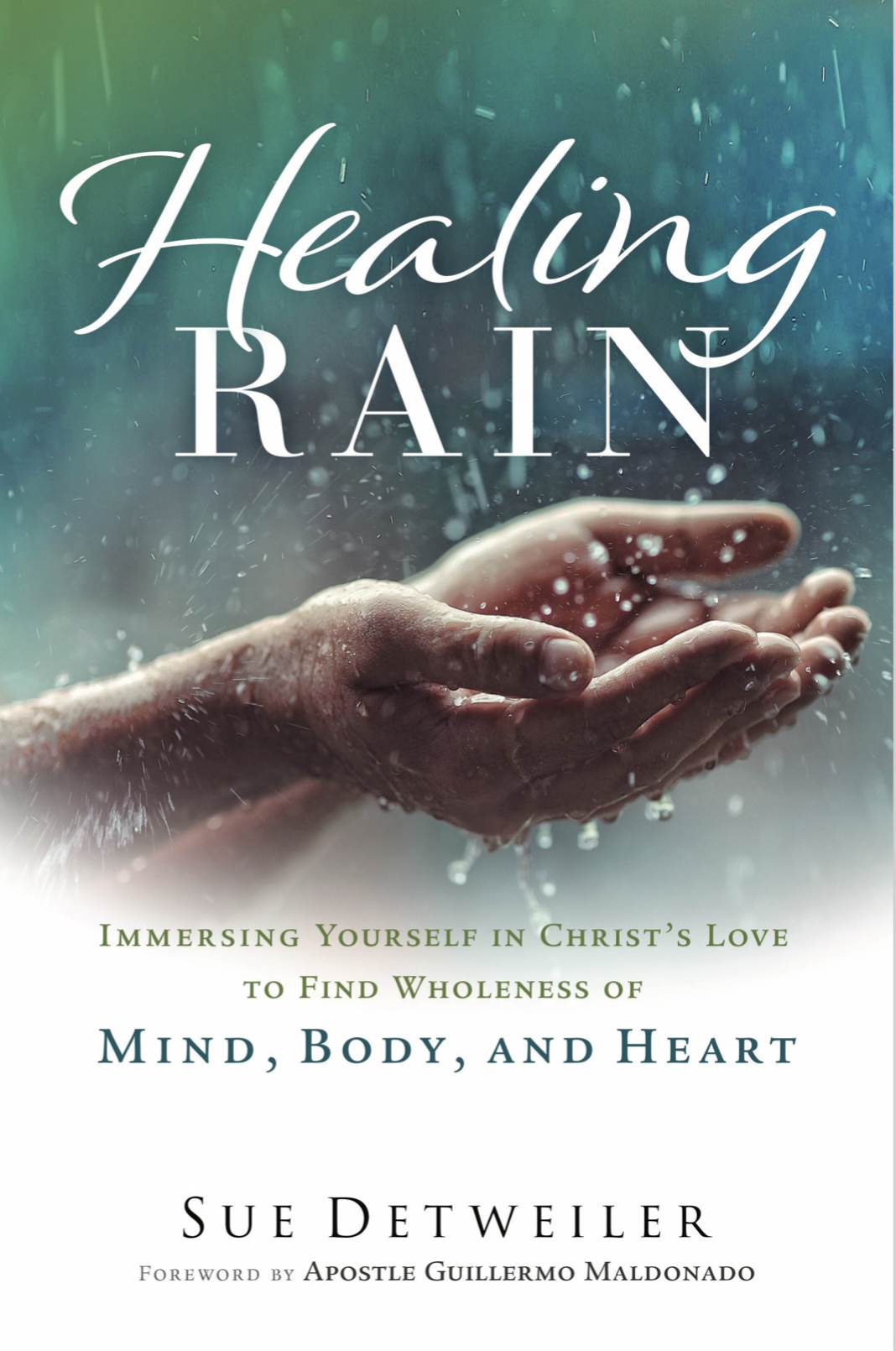 Healing Rain - Immersing Yourself in Christ's Love to Find Wholeness of Mind, Body, and Heart