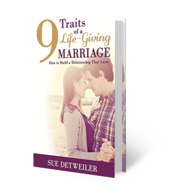 9 Traits of A Life-Giving Marriage by Sue Detweiler