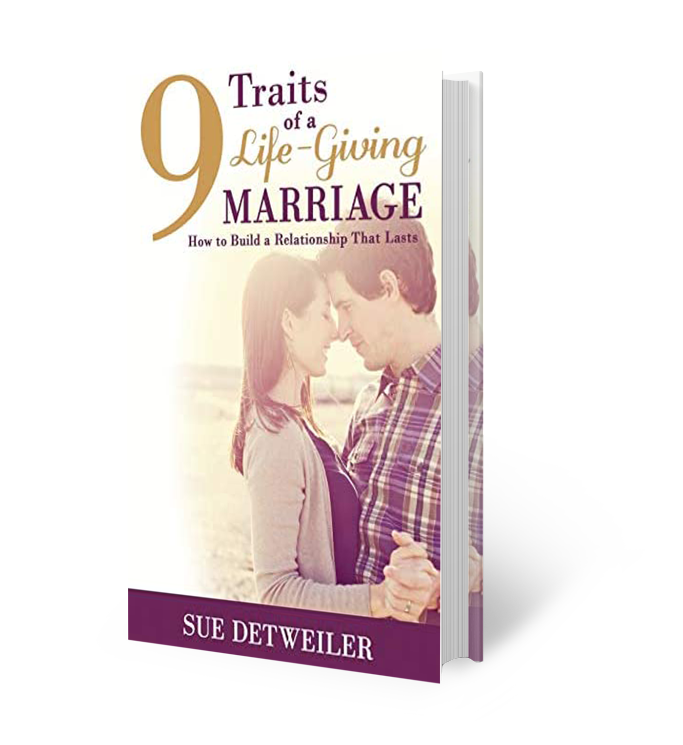 9 Traits of A Life-Giving Marriage by Sue Detweiler